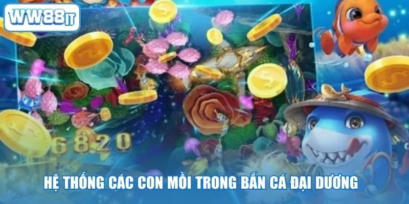 Hệ thống các con mồi trong bắn cá Đại Dương