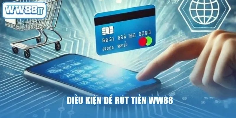 Điều kiện để rút tiền WW88