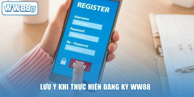 Lưu ý khi thực hiện đăng ký WW88